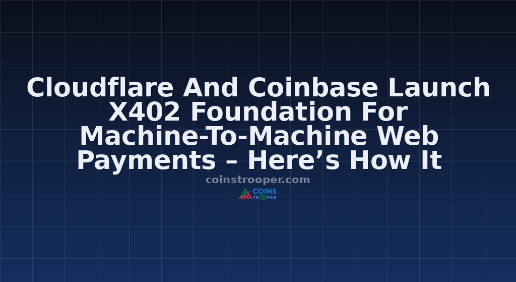 Cloudflare And Coinbase Launch X402 Foundation For Machine-To-Machine Web Payments – Here’s How It Impacts You