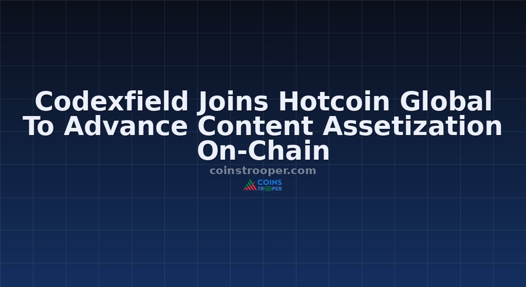 Codexfield Joins Hotcoin Global To Advance Content Assetization On-Chain