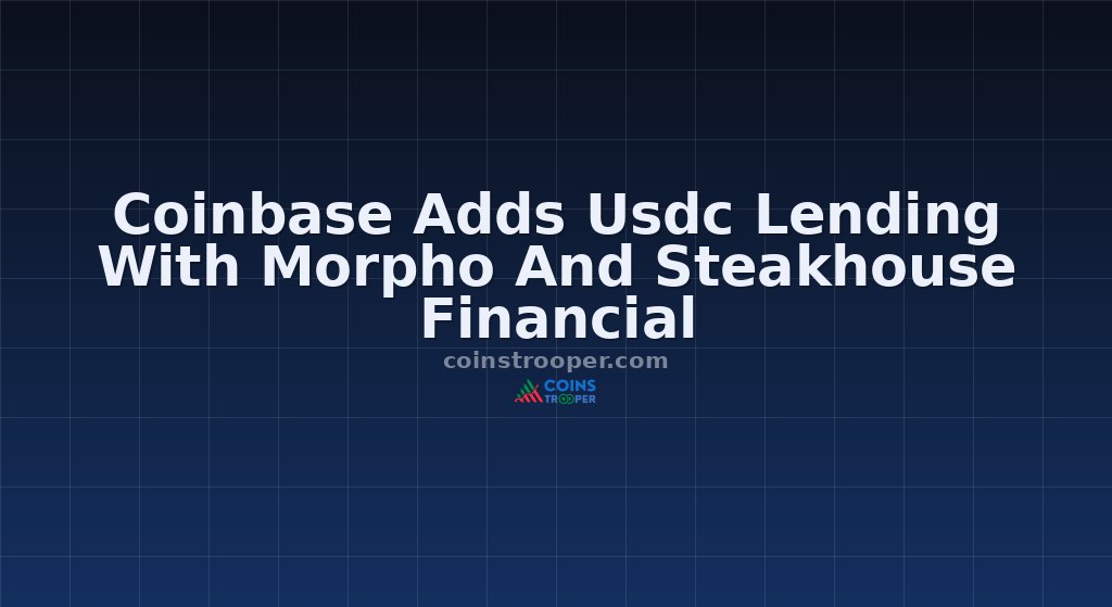 Coinbase Adds Usdc Lending With Morpho And Steakhouse Financial