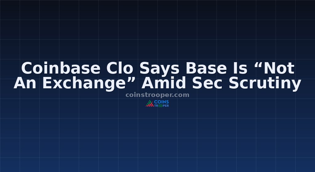 Coinbase Clo Says Base Is “Not An Exchange” Amid Sec Scrutiny