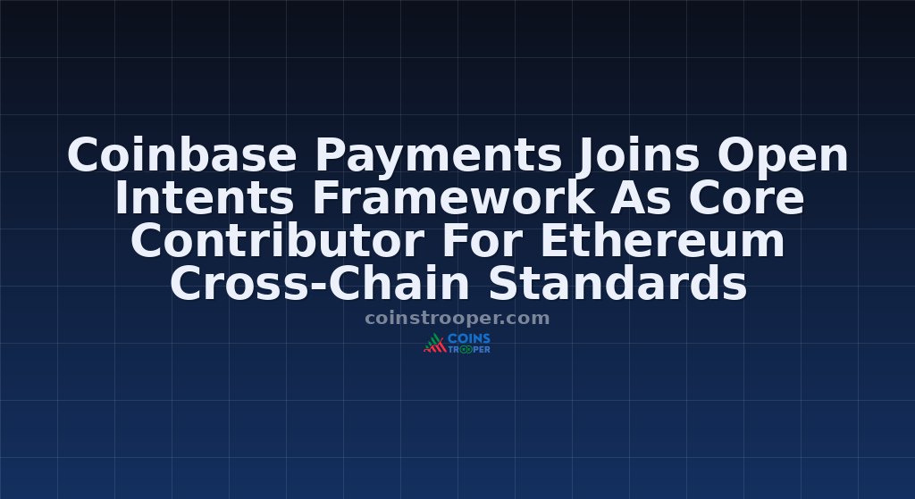 Coinbase Payments Joins Open Intents Framework As Core Contributor For Ethereum Cross-Chain Standards