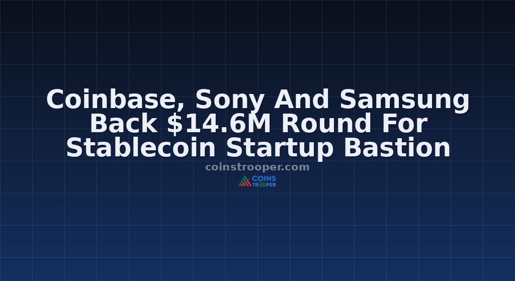 Coinbase, Sony And Samsung Back $14.6M Round For Stablecoin Startup Bastion