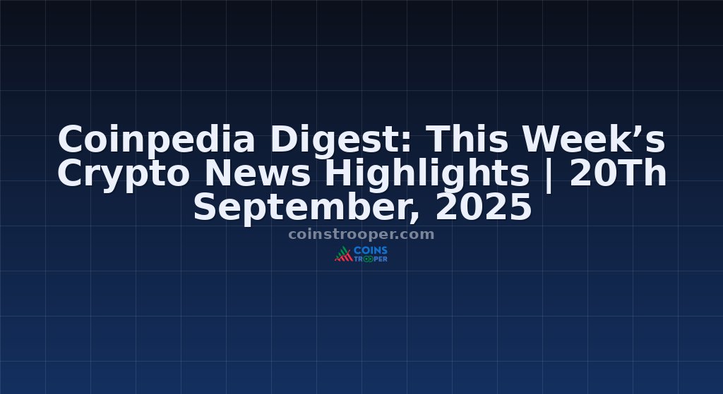 Coinpedia Digest: This Week’s Crypto News Highlights | 20Th September, 2025