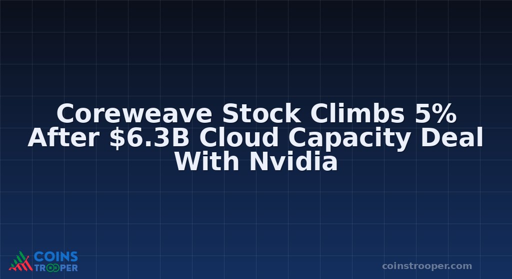 Coreweave Stock Climbs 5% After $6.3B Cloud Capacity Deal With Nvidia