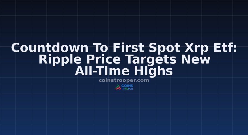 Countdown To First Spot Xrp Etf: Ripple Price Targets New All-Time Highs