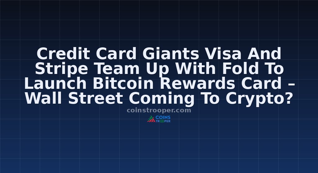 Credit Card Giants Visa And Stripe Team Up With Fold To Launch Bitcoin Rewards Card – Wall Street Coming To Crypto?