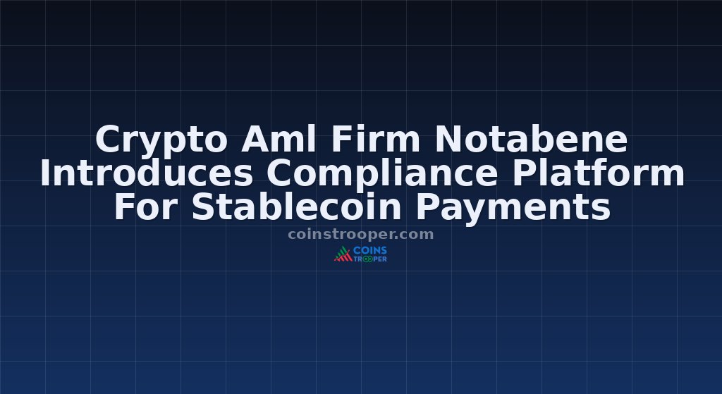 Crypto Aml Firm Notabene Introduces Compliance Platform For Stablecoin Payments