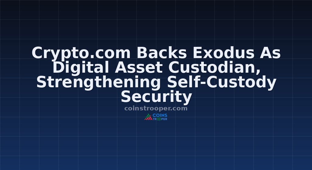 Crypto.com Backs Exodus As Digital Asset Custodian, Strengthening Self-Custody Security