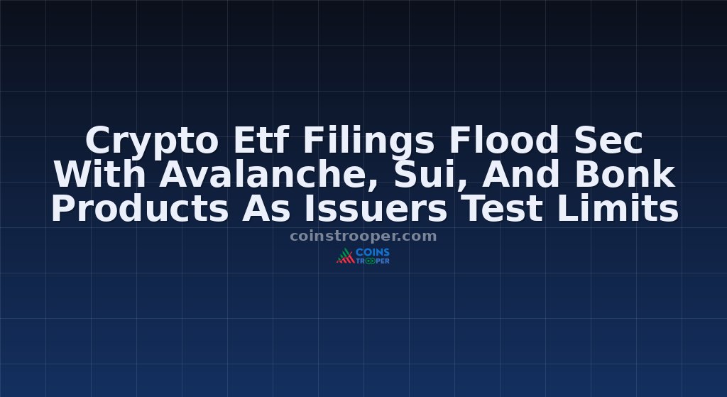 Crypto Etf Filings Flood Sec With Avalanche, Sui, And Bonk Products As Issuers Test Limits