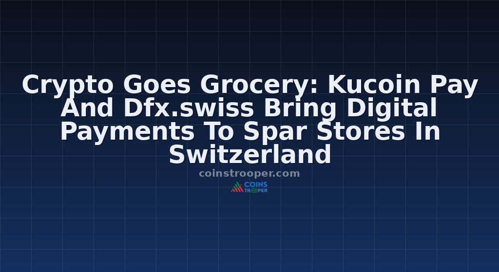 Crypto Goes Grocery: Kucoin Pay And Dfx.swiss Bring Digital Payments To Spar Stores In Switzerland
