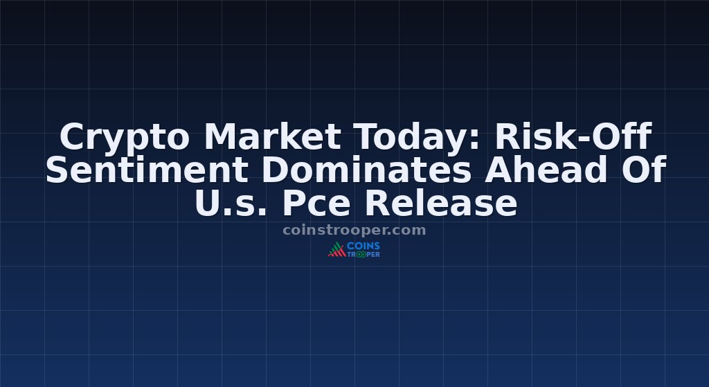 Crypto Market Today: Risk-Off Sentiment Dominates Ahead Of U.s. Pce Release