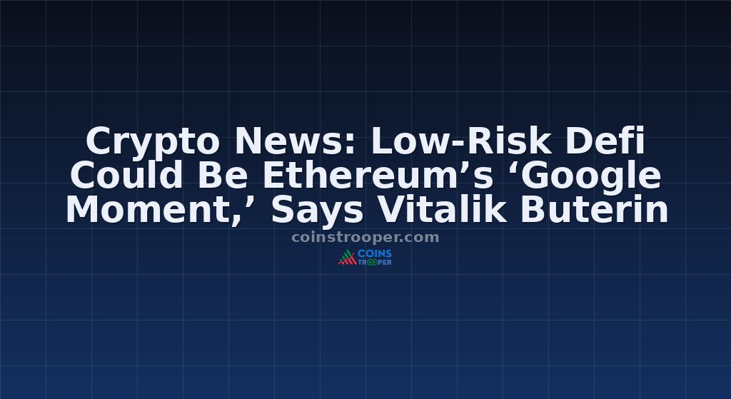 Crypto News: Low-Risk Defi Could Be Ethereum’s ‘Google Moment,’ Says Vitalik Buterin
