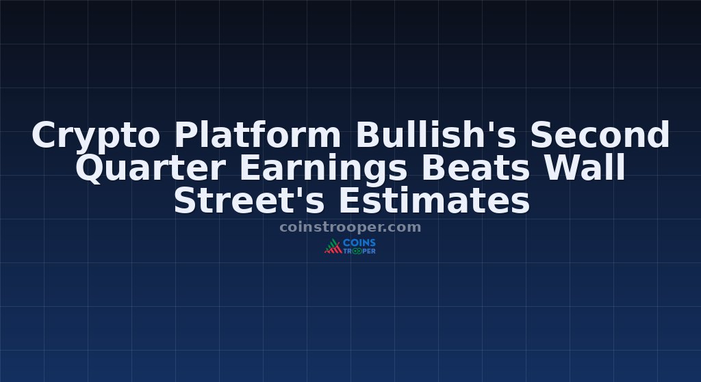 Crypto Platform Bullish's Second Quarter Earnings Beats Wall Street's Estimates