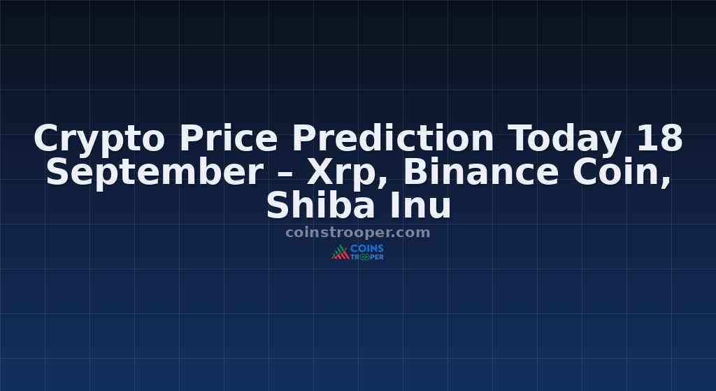 Crypto Price Prediction Today 18 September – Xrp, Binance Coin, Shiba Inu