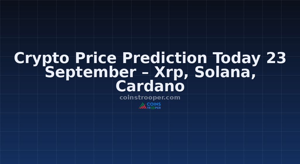 Crypto Price Prediction Today 23 September – Xrp, Solana, Cardano