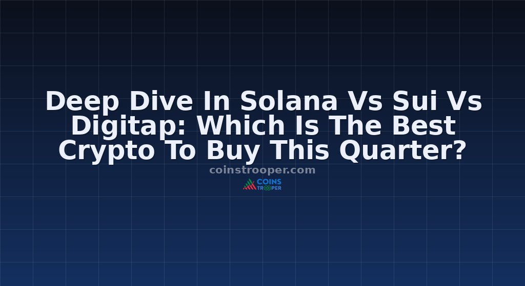 Deep Dive In Solana Vs Sui Vs Digitap: Which Is The Best Crypto To Buy This Quarter?