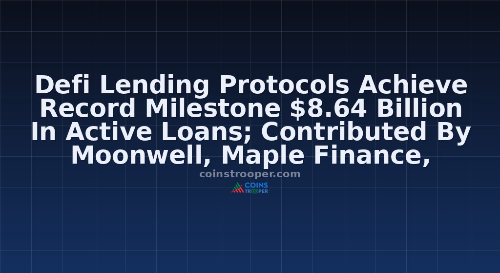 Defi Lending Protocols Achieve Record Milestone $8.64 Billion In Active Loans; Contributed By Moonwell, Maple Finance, Ether.fi, Curve.fi, Jupiter, & Others