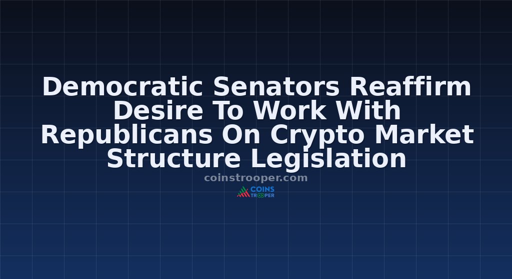 Democratic Senators Reaffirm Desire To Work With Republicans On Crypto Market Structure Legislation 