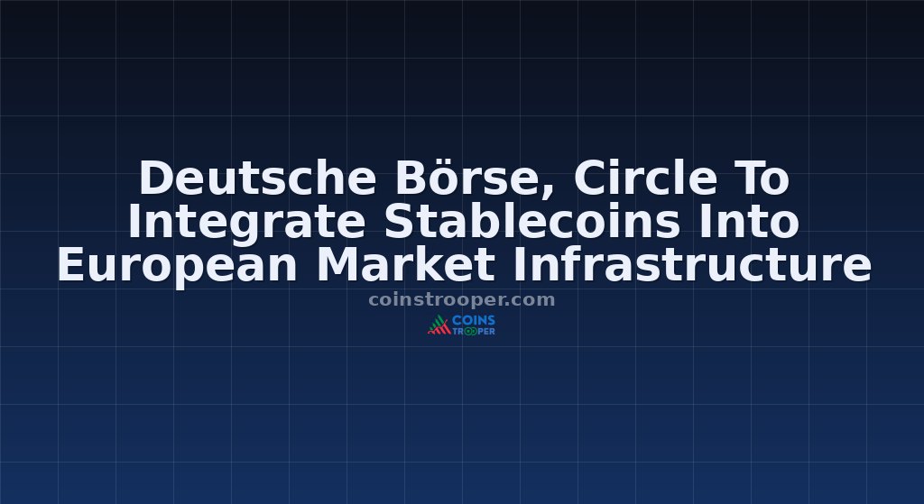 Deutsche Börse, Circle To Integrate Stablecoins Into European Market Infrastructure