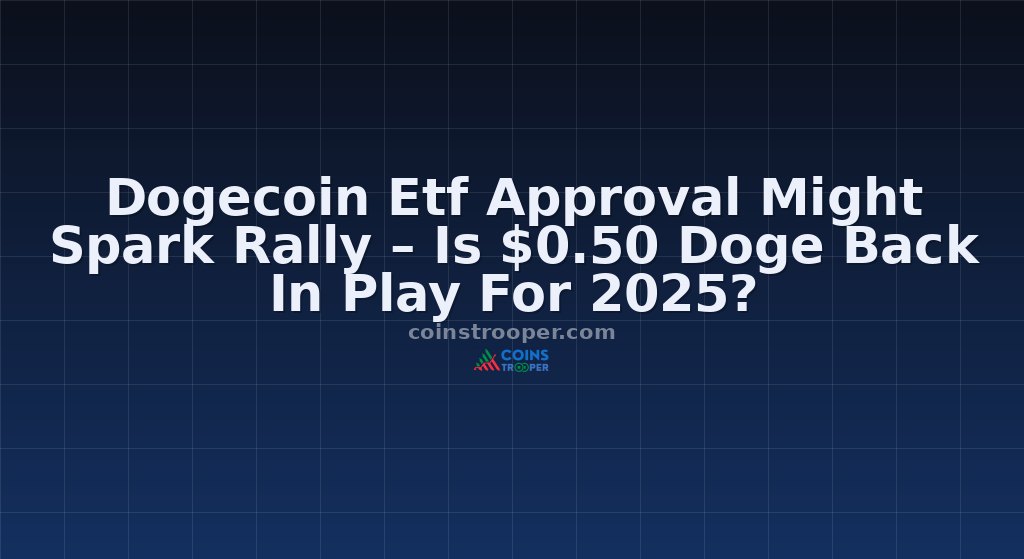 Dogecoin Etf Approval Might Spark Rally – Is $0.50 Doge Back In Play For 2025?