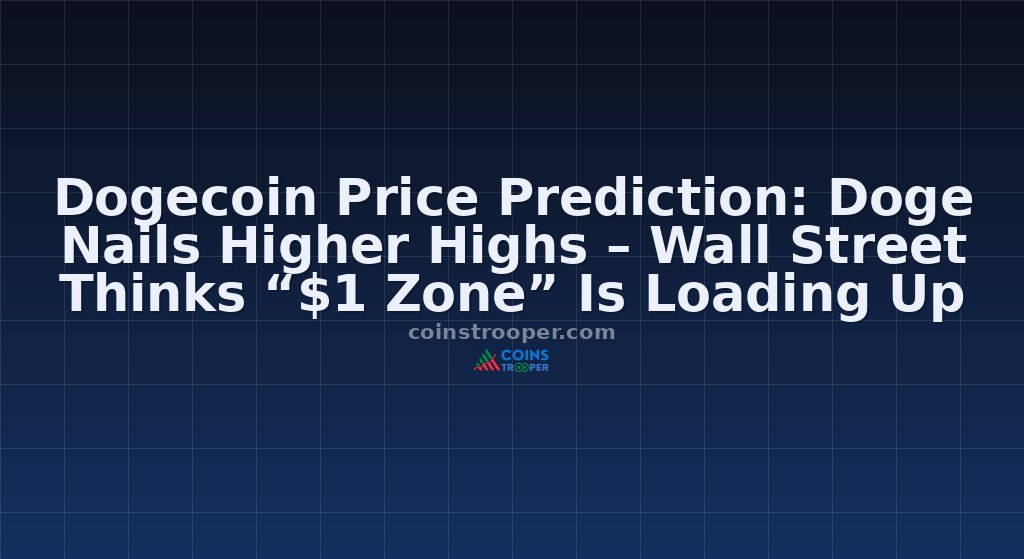 Dogecoin Price Prediction: Doge Nails Higher Highs – Wall Street Thinks “$1 Zone” Is Loading Up