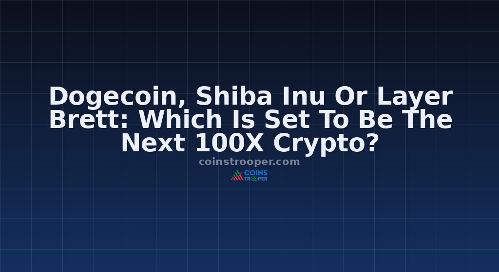 Dogecoin, Shiba Inu Or Layer Brett: Which Is Set To Be The Next 100X Crypto?