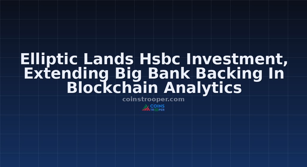 Elliptic Lands Hsbc Investment, Extending Big Bank Backing In Blockchain Analytics