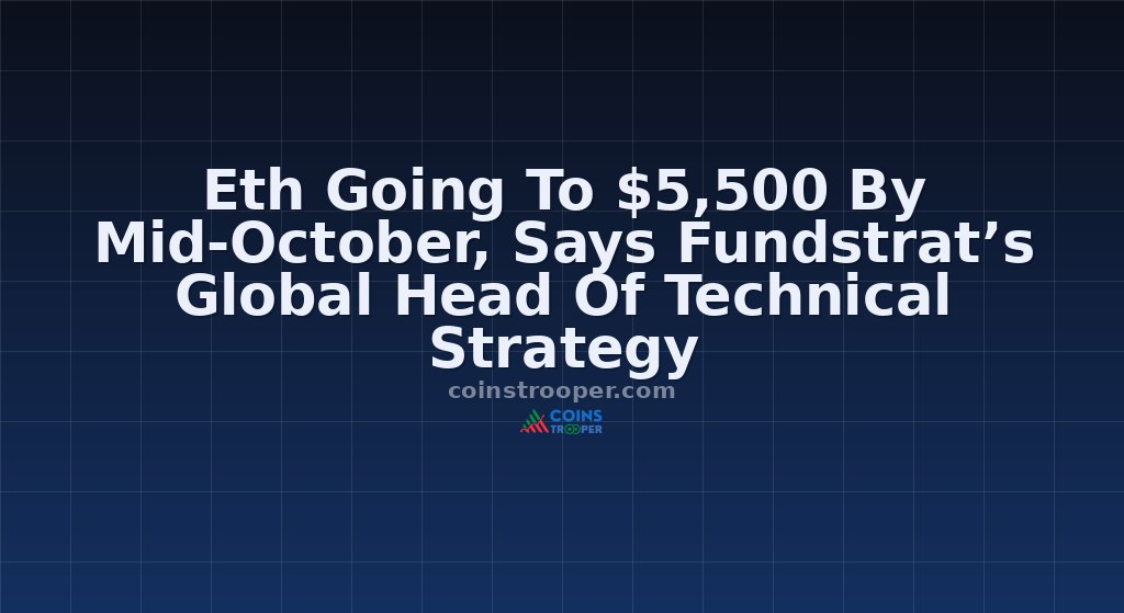 Eth Going To $5,500 By Mid-October, Says Fundstrat’s Global Head Of Technical Strategy