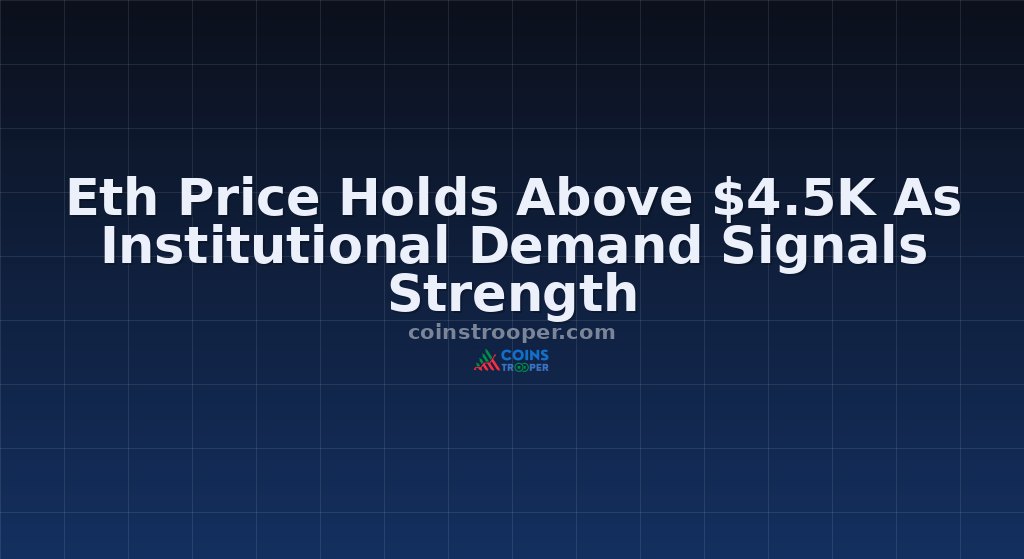Eth Price Holds Above $4.5K As Institutional Demand Signals Strength