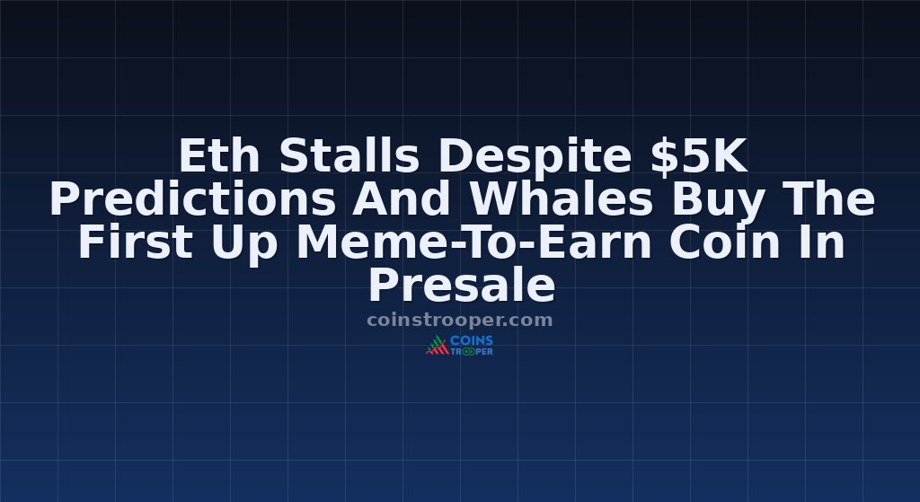 Eth Stalls Despite $5K Predictions And Whales Buy The First Up Meme-To-Earn Coin In Presale 