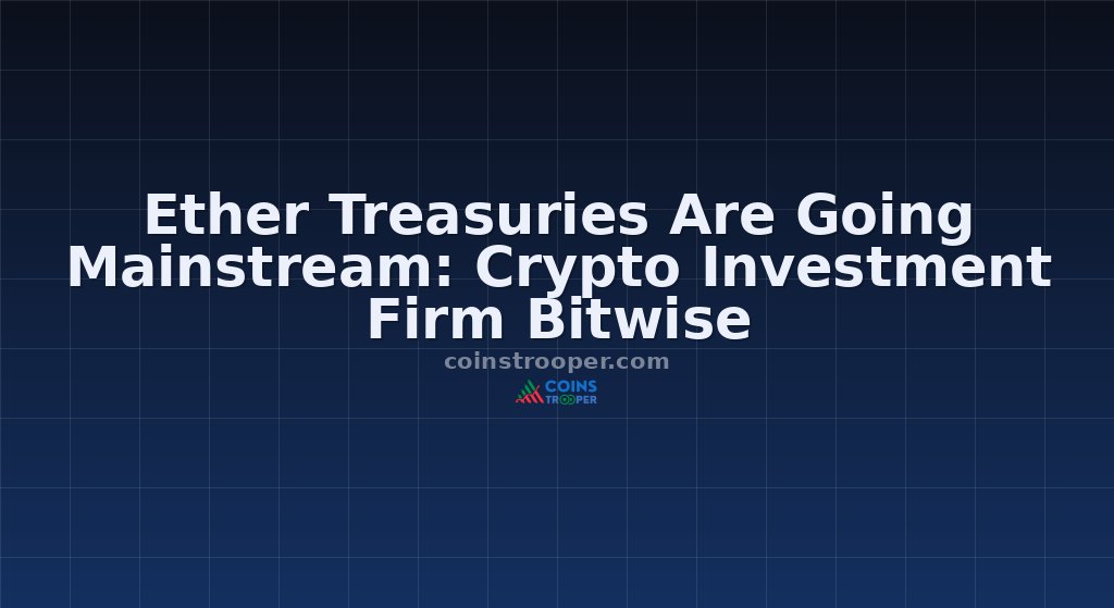 Ether Treasuries Are Going Mainstream: Crypto Investment Firm Bitwise