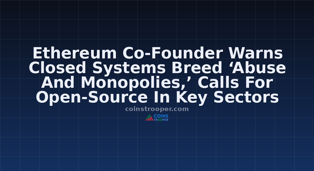Ethereum Co-Founder Warns Closed Systems Breed ‘Abuse And Monopolies,’ Calls For Open-Source In Key Sectors