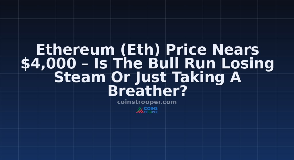 Ethereum (Eth) Price Nears $4,000 – Is The Bull Run Losing Steam Or Just Taking A Breather?