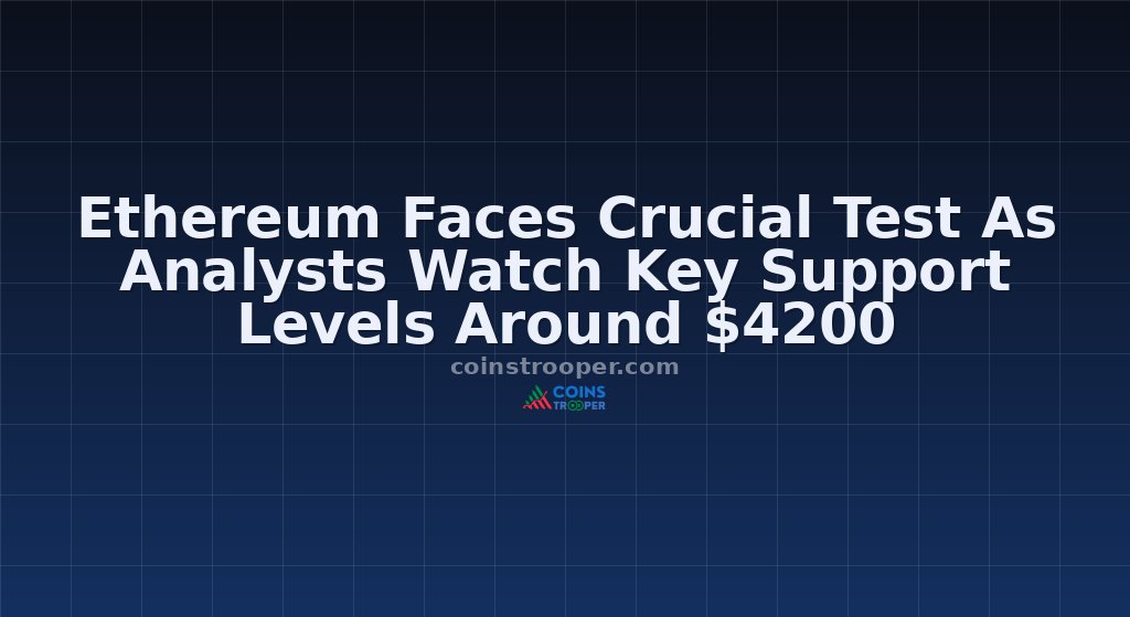 Ethereum Faces Crucial Test As Analysts Watch Key Support Levels Around $4200