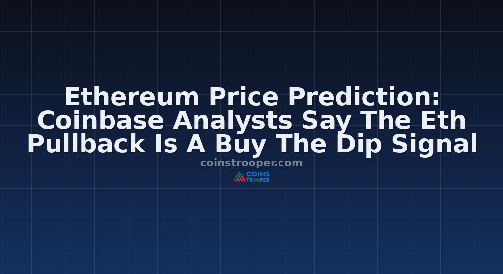 Ethereum Price Prediction: Coinbase Analysts Say The Eth Pullback Is A Buy The Dip Signal