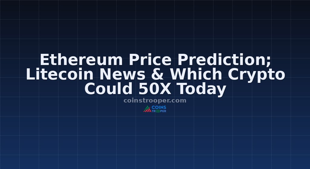 Ethereum Price Prediction; Litecoin News & Which Crypto Could 50X Today
