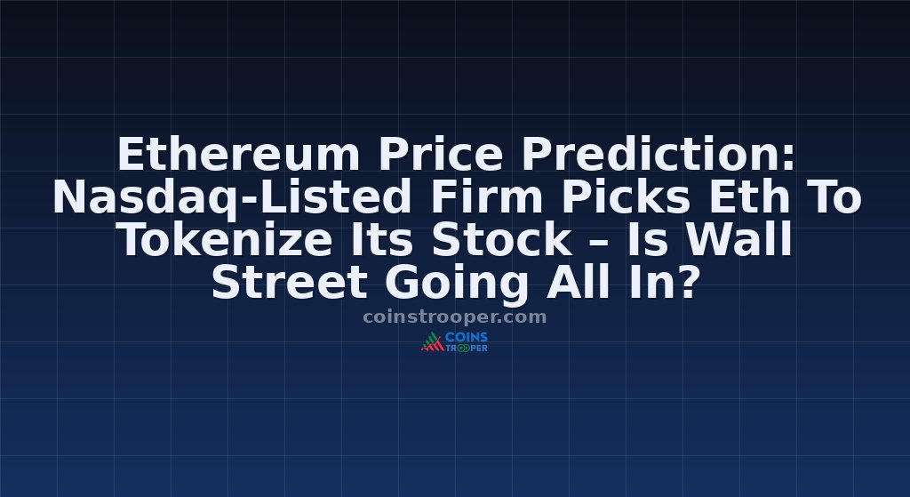 Ethereum Price Prediction: Nasdaq-Listed Firm Picks Eth To Tokenize Its Stock – Is Wall Street Going All In?