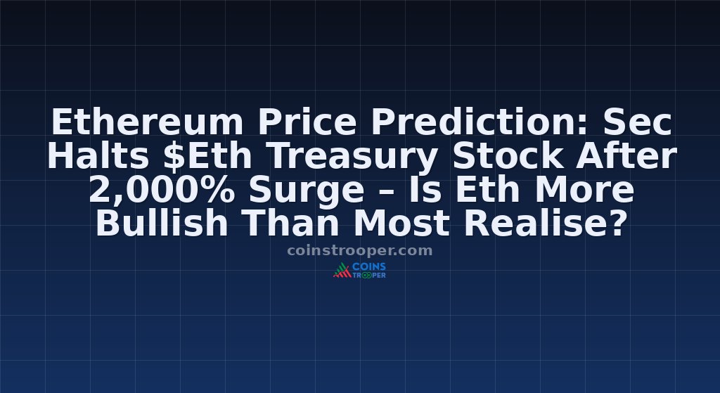 Ethereum Price Prediction: Sec Halts $Eth Treasury Stock After 2,000% Surge – Is Eth More Bullish Than Most Realise?