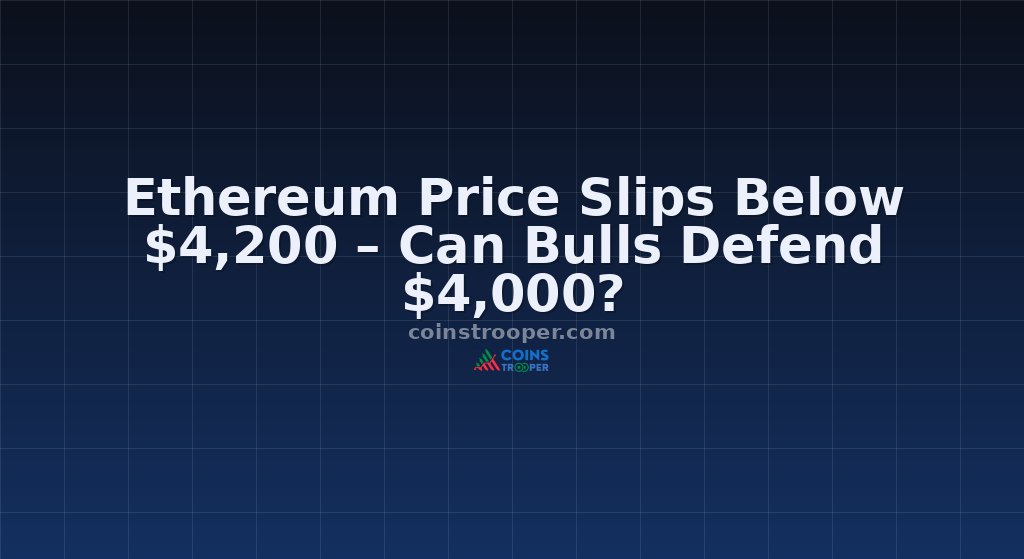 Ethereum Price Slips Below $4,200 – Can Bulls Defend $4,000?