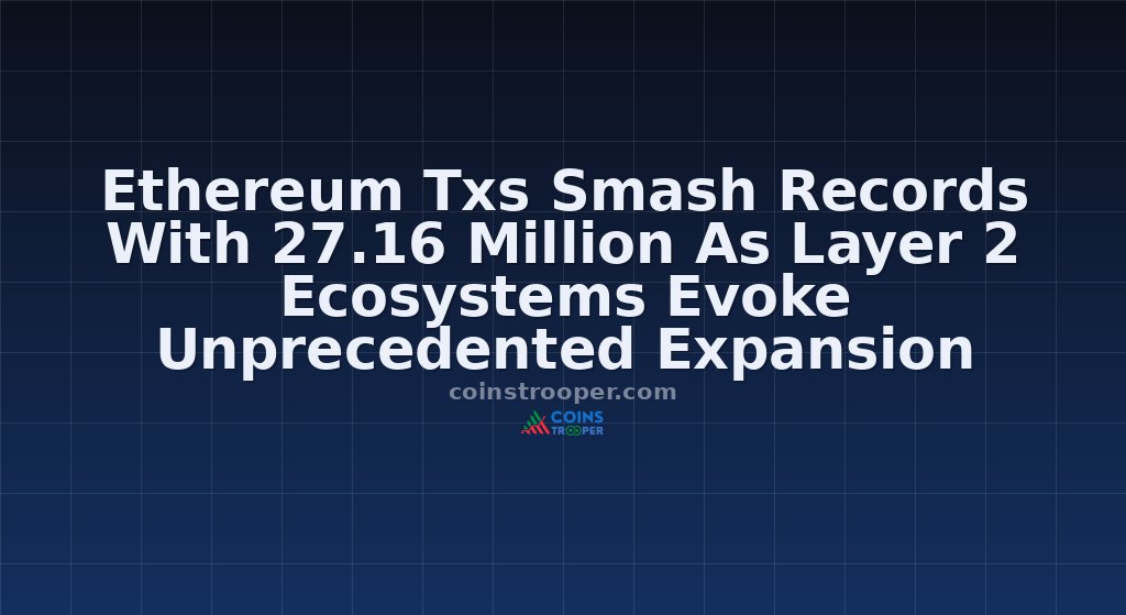 Ethereum Txs Smash Records With 27.16 Million As Layer 2 Ecosystems Evoke Unprecedented Expansion