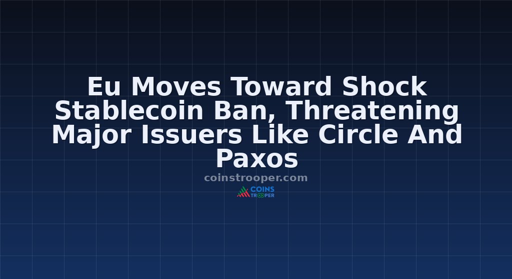 Eu Moves Toward Shock Stablecoin Ban, Threatening Major Issuers Like Circle And Paxos