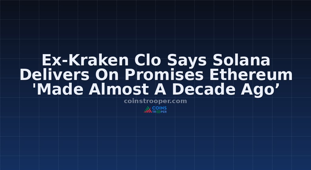 Ex-Kraken Clo Says Solana Delivers On Promises Ethereum 'Made Almost A Decade Ago’