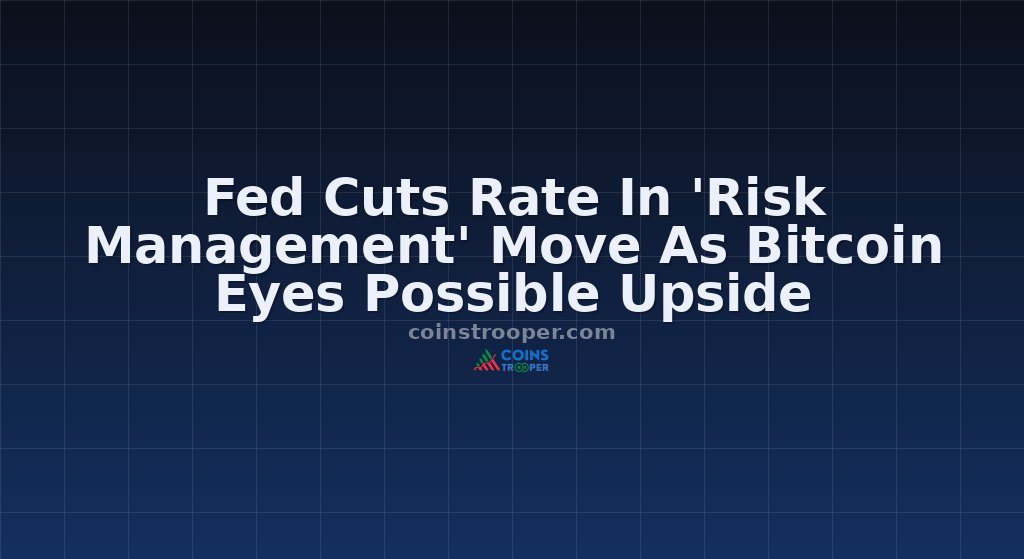 Fed Cuts Rate In 'Risk Management' Move As Bitcoin Eyes Possible Upside