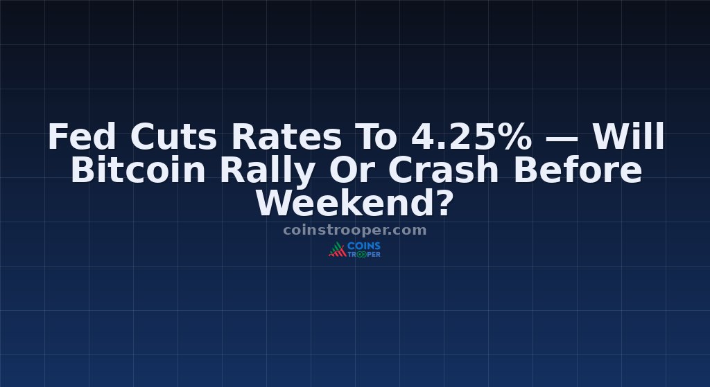 Fed Cuts Rates To 4.25% — Will Bitcoin Rally Or Crash Before Weekend?