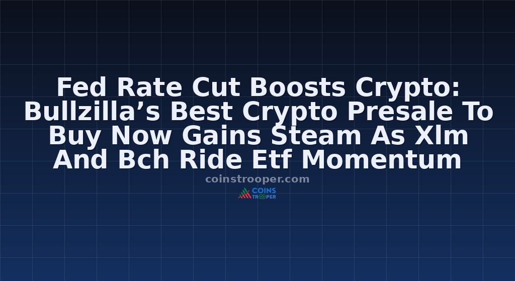 Fed Rate Cut Boosts Crypto: Bullzilla’s Best Crypto Presale To Buy Now Gains Steam As Xlm And Bch Ride Etf Momentum