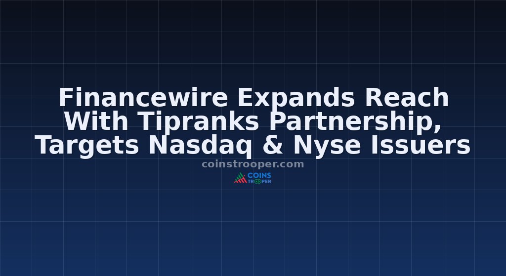 Financewire Expands Reach With Tipranks Partnership, Targets Nasdaq & Nyse Issuers