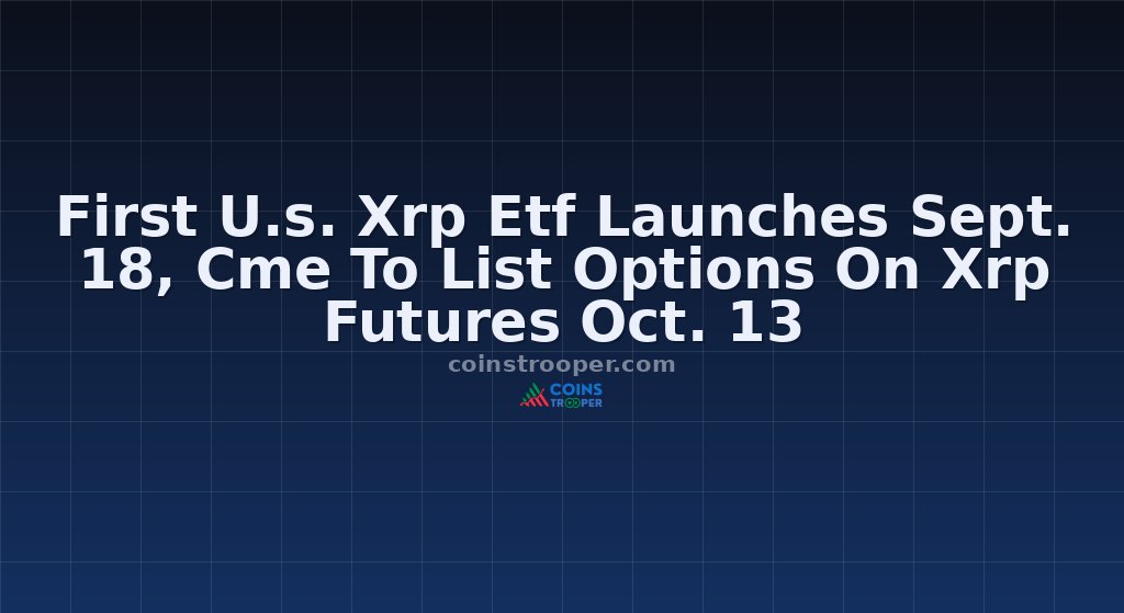 First U.s. Xrp Etf Launches Sept. 18, Cme To List Options On Xrp Futures Oct. 13