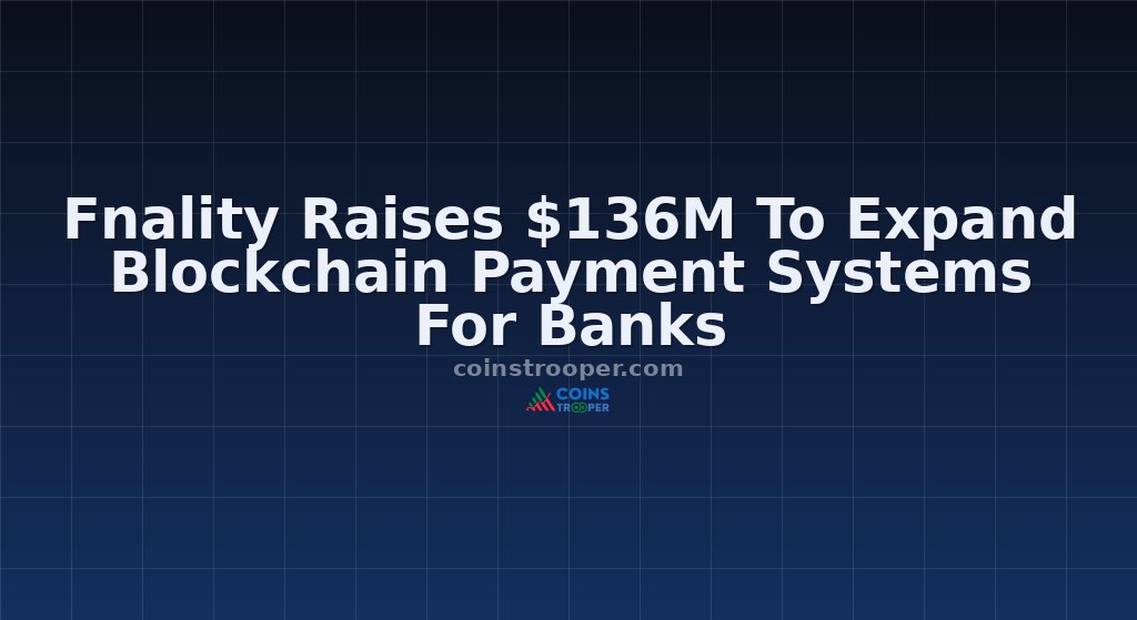 Fnality Raises $136M To Expand Blockchain Payment Systems For Banks