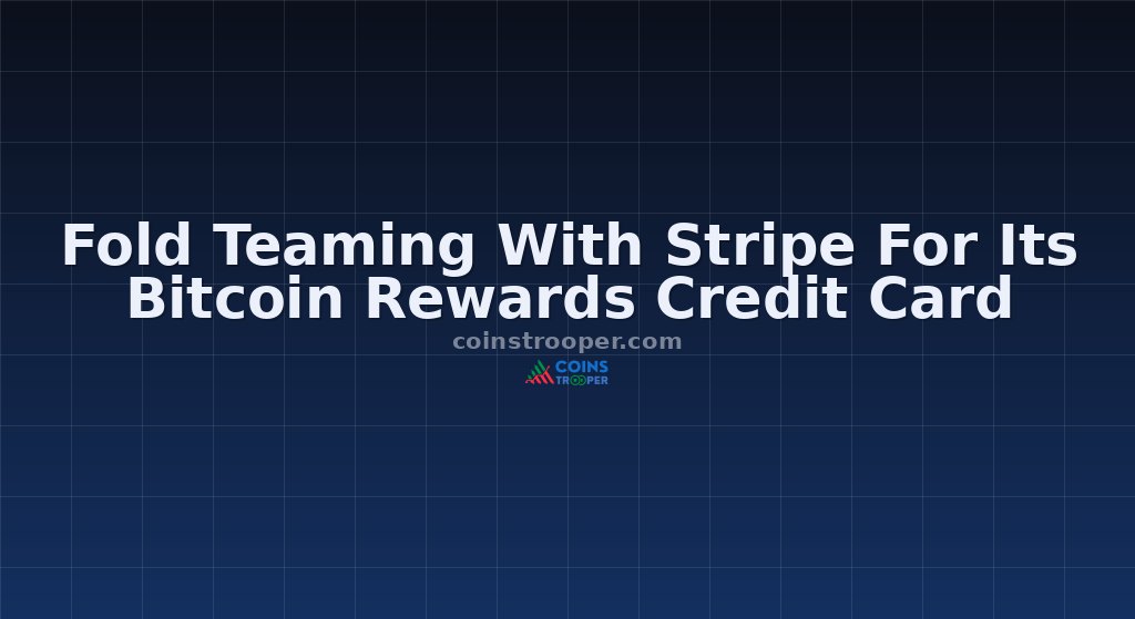 Fold Teaming With Stripe For Its Bitcoin Rewards Credit Card