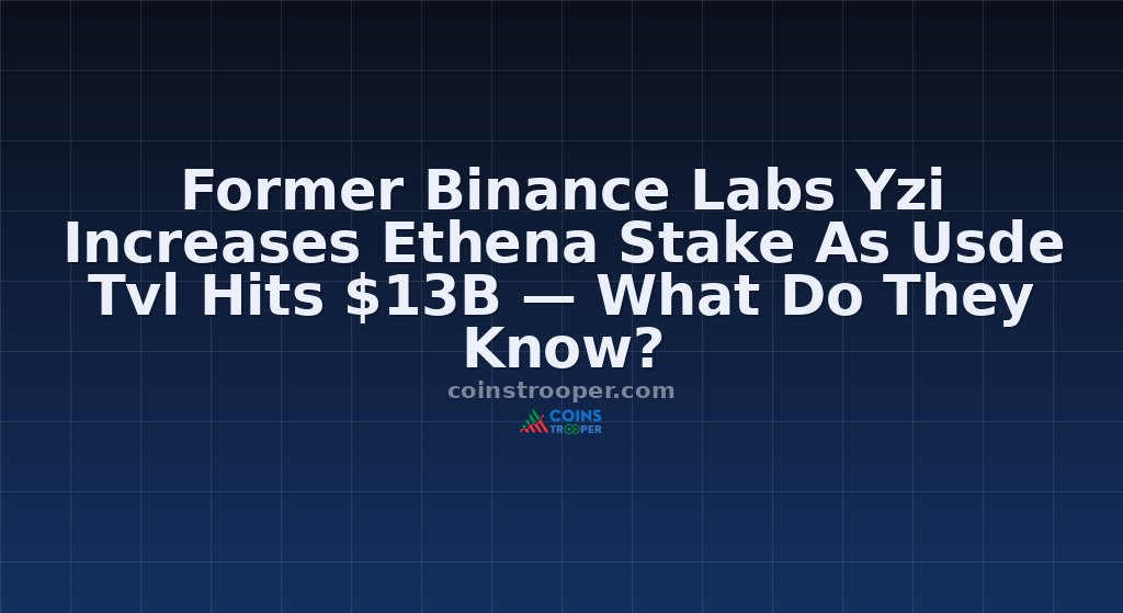Former Binance Labs Yzi Increases Ethena Stake As Usde Tvl Hits $13B — What Do They Know?